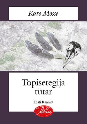 Topisetegija tütar by Kate Mosse