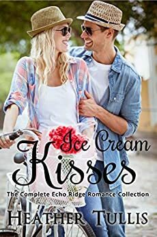 Ice Cream Kisses: An Echo Ridge Romance anthology by Heather Tullis