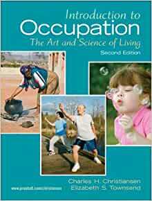 Introduction to Occupation: The Art and Science of Living: New Multidisciplinary Perspectives for Understanding Human Occupation as a Central Feature of Individual Experience and Social Organization by Elizabeth Townsend, Charles H. Christiansen