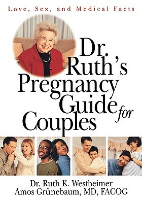 Dr. Ruth's Pregnancy Guide for Couples: Love, Sex and Medical Facts by Amos Grunebaum, Ruth K. Westheimer