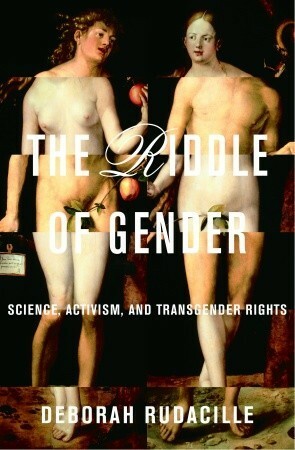 The Riddle of Gender: Science, Activism, and Transgender Rights by Deborah Rudacille