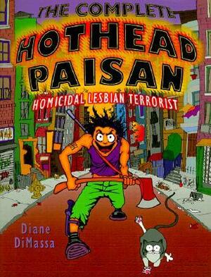 The Complete Hothead Paisan: Homicidal Lesbian Terrorist by Diane DiMassa