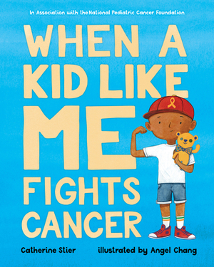 When a Kid Like Me Fights Cancer by Catherine Stier