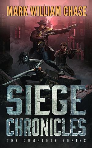 Siege Chronicles: The Complete Series by Mark William Chase