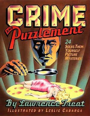 Crime and Puzzlement: 24 Solve-Them-Yourself Picture Mysteries by Leslie Cabarga, Lawrence Treat