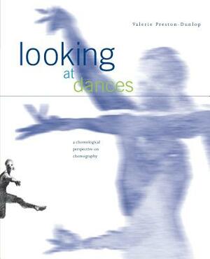 Looking at Dances: A Choreological Perspective on Choreography. by Valerie Preston-Dunlop