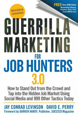 Guerrilla Marketing for Job Hunters 2.0: 1,001 Unconventional Tips, Tricks, and Tactics for Landing Your Dream Job by Jay Conrad Levinson, David E. Perry