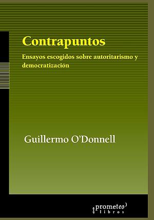 Contrapuntos: ensayos escogidos sobre autoritarismo y democratización by Guillermo O'Donnell