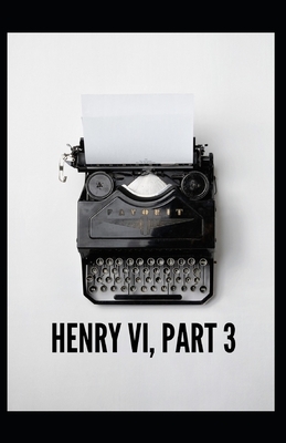 Henry VI (Part 3) Illustrated by William Shakespeare