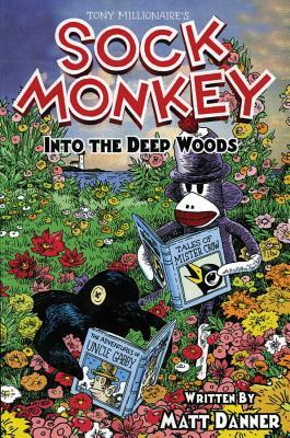 Sock Monkey Into the Deep Woods by Matt Danner, Tony Millionaire
