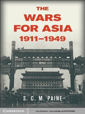 The Wars for Asia, 1911-1949 by S.C.M. Paine