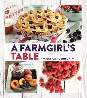 A Farmgirl's Table by Jessica Robinson