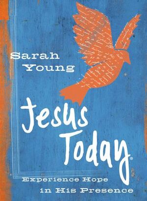 Jesus Today: Experience Hope in His Presence by Sarah Young