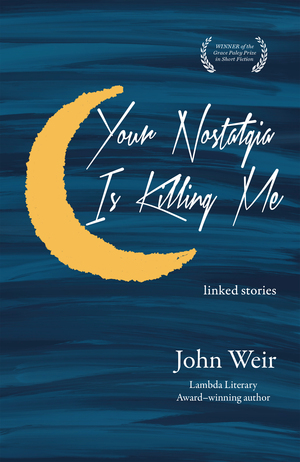 Your Nostalgia Is Killing Me by John Weir