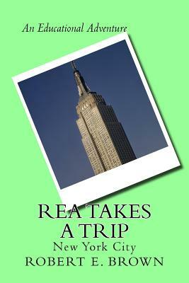 Rea Takes A Trip: New York City by Robert E. Brown