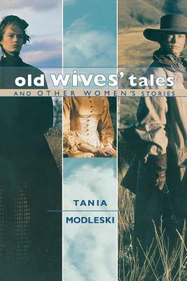 Old Wives' Tales and Other Women's Stories by Tania Modleski