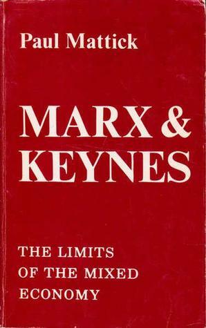 Marx and Keynes: The Limits of the Mixed Economy by Paul Mattick