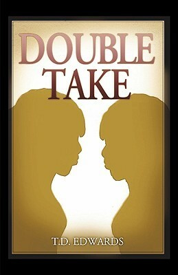 Double Take by T.D. Edwards