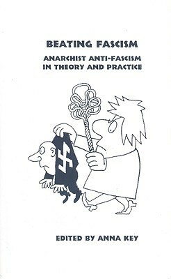 Beating Fascism: Anarchist Anti-Fascism in Theory and Practice by Kate Sharpley Library, Errico Malatesta, Anna Key