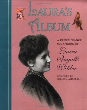 Laura's Album: A Remembrance Scrapbook of Laura Ingalls Wilder by William Anderson