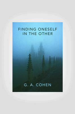 Finding Oneself in the Other by G.A. Cohen