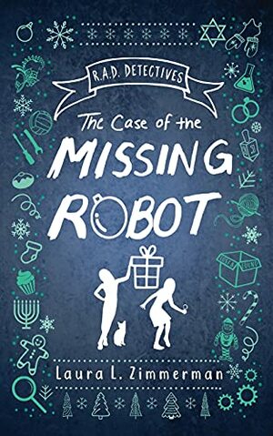 R.A.D. Detectives: The Case of the Missing Robot by Laura L. Zimmerman
