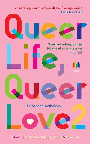 Queer Life, Queer Love 2 by Matt Bates, Sarah Beal, Kate Beal