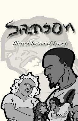 Samson: Blessed Savior of Israel (Remastered Edition) by J. Reed