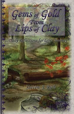 Gems of Gold From Lips of Clay: Daily Reflections for Life's Journey by Steven J. Rich