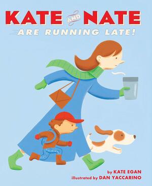 Kate and Nate Are Running Late! by Kate Egan