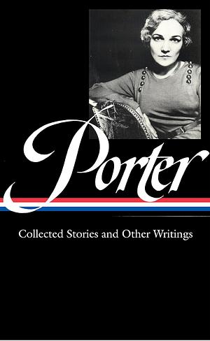 Collected Stories & Other Writings by Katherine Anne Porter