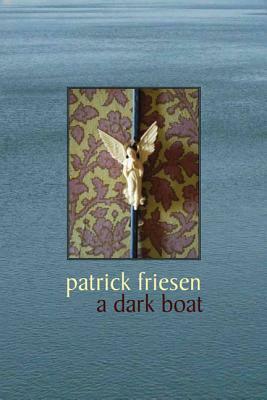 A Dark Boat by Patrick Friesen