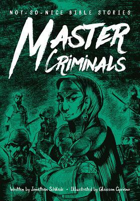 Not-So-Nice Bible Stories: Master Criminals by Jonathan Schkade