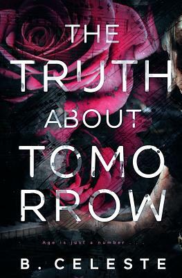 The Truth about Tomorrow by B. Celeste