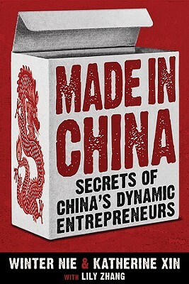 Made in China: Secrets of China's Dynamic Entrepreneurs by Katherine Xin, Winter Nie