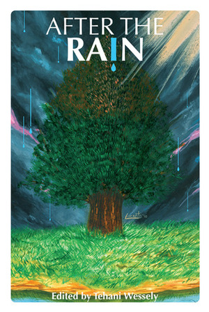 After the Rain by Peter Cooper, Dirk Flinthart, Suzanne J Willis, Thoraiya Dyer, Lee Battersby, Jo Langdon, Jason Nahrung, Lyn Battersby, Peter M. Ball, Kathleen Jennings, Robert Hoge, Dave Luckett, Angela Rega, Sally Newham, Tehani Croft Wessely, Joanne Anderton