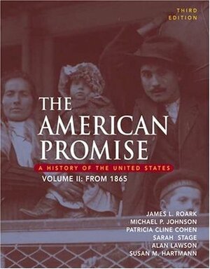 The American Promise: A History of the Unites States, Volume II: From 1865 by James L. Roark, Michael P. Johnson, Patricia Cline Cohen