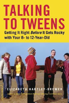 Talking to Tweens: Getting It Right Before It Gets Rocky with Your 8- To 12-Year-Old by Elizabeth Hartley-Brewer