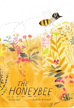 The Honeybee by Kirsten Hall, Isabelle Arsenault