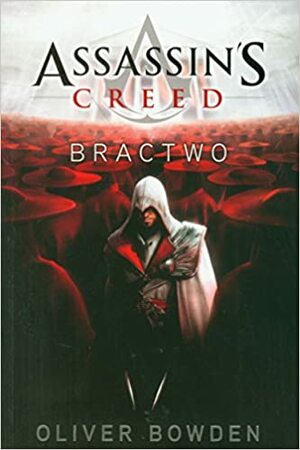 Assassin's Creed: Bractwo by Oliver Bowden