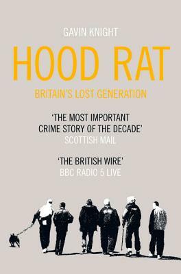 Hood Rat: Britain's Lost Generation by Gavin Knight