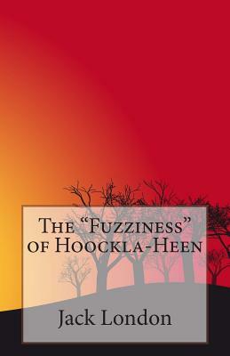 The "Fuzziness" of Hoockla-Heen by Jack London