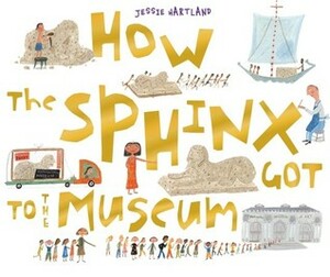 How the Sphinx Got to the Museum by Jessie Hartland