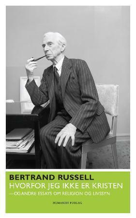 Hvorfor jeg ikke er kristen og andre essays om religion og livssyn by Tone Formo, Bertrand Russell