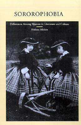 Sororophobia: Differences Among Women in Literature and Culture by Helena Michie