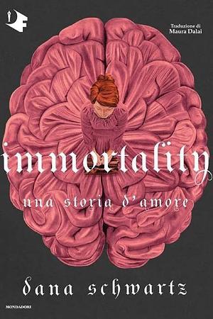 Immortality: una storia d'amore by Dana Schwartz