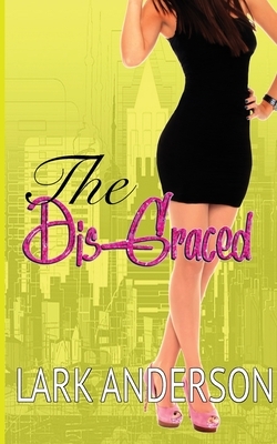 The Dis-Graced by Lark Anderson