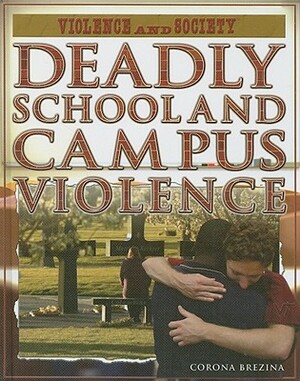 Deadly School and Campus Violence by Corona Brezina