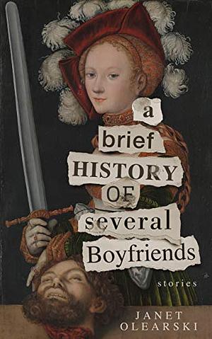 A Brief History of Several Boyfriends by Janet Olearski