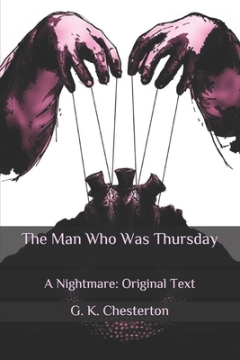 The Man Who Was Thursday: A Nightmare: Original Text by G.K. Chesterton